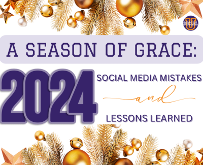 A Season of Grace: 2024 Social Media Mistakes and Lessons Learned