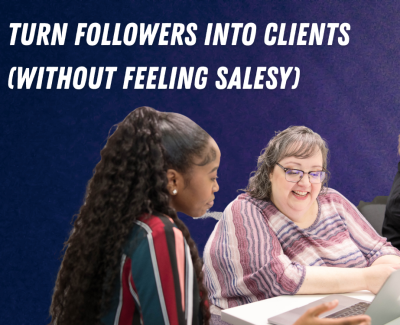 Turn Followers Into Clients (Without Feeling Salesy)