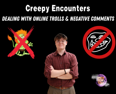Creepy Encounters: Dealing with Online Trolls & Negative Comments